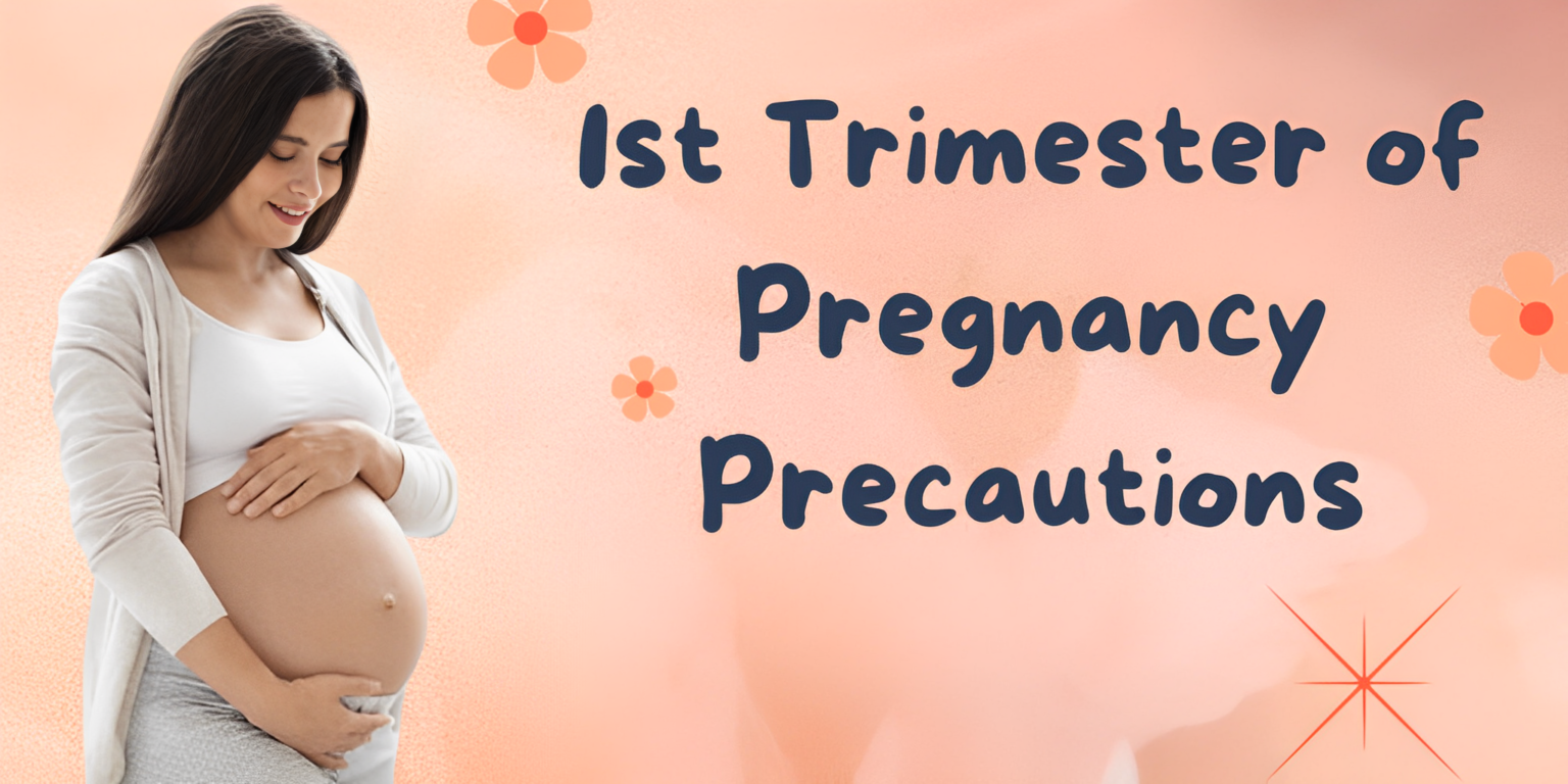 1st Trimester of Pregnancy Precautions: Must Check!
